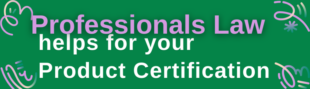 Professionals law helps product certification