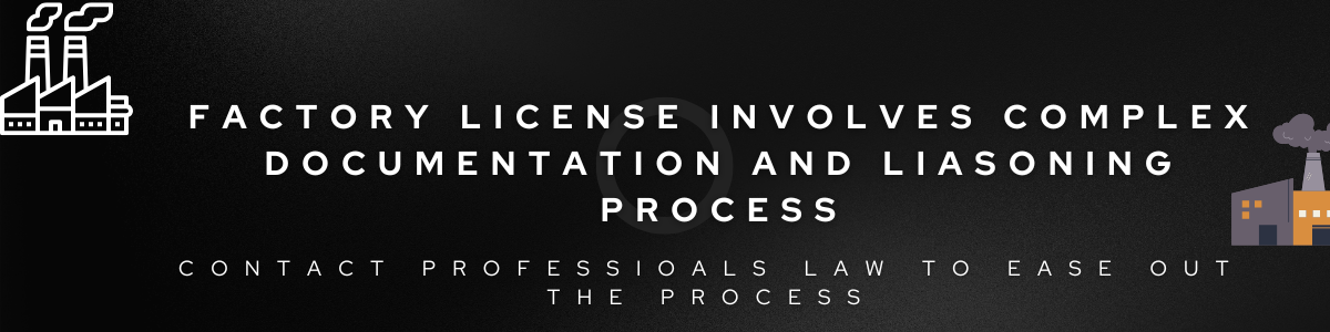 factory license involves complex documentationand liasoning process